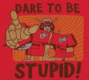 dare to be stupid