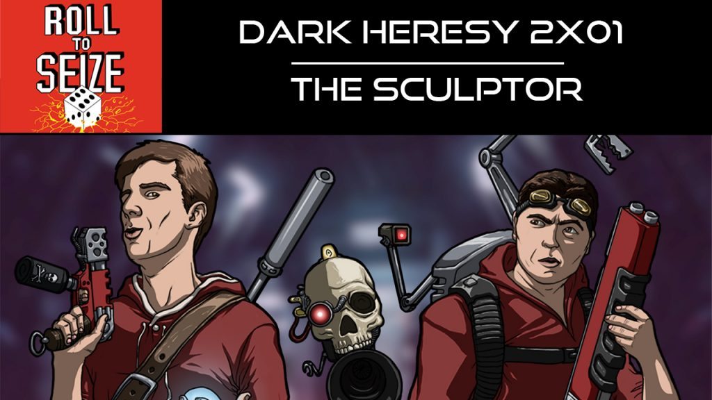 Roll To Seize Dark Heresy 2x01 - The Sculptor